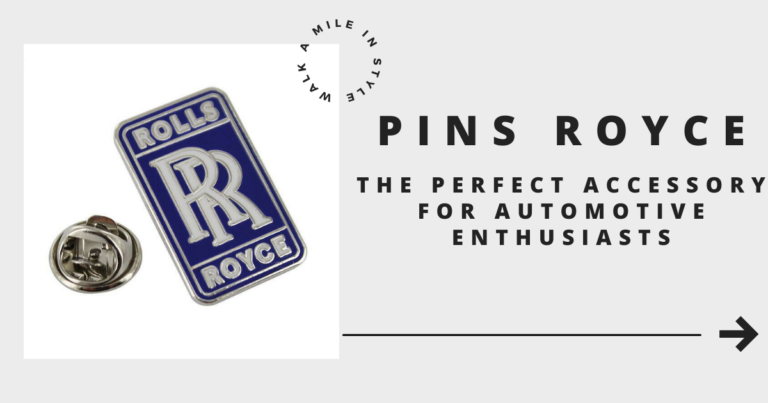 Pins Royce: The Perfect Accessory for Automotive Enthusiasts